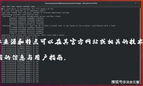 在数字货币和区块链的领域，Tokenim 钱包是一种加密货币钱包，通常用于存储和管理用户的加密资产。Tokenim 钱包的具体来源和特点可以在其官方网站或相关的技术文档中找到。大多数钱包可能会有多个版本，支持不同类型的加密货币，并且可能伴随有安全性和使用便捷性方面的不同设计。

如果您需要详细了解 Tokenim 钱包的功能、特色或如何使用，建议直接查阅相关官方网站或社区论坛，通常这些地方提供有用的信息与用户指南。

如果您对此主题感兴趣或有具体的问题，请告诉我，我可以为您提供更详细的信息！