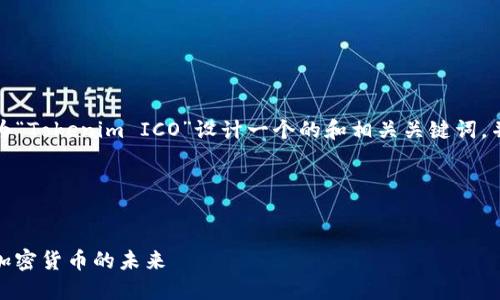 为了清晰地满足您的需求，我将为“Tokenim ICO”设计一个的和相关关键词，并提供内容大纲及主要内容框架。

### 与关键词


Tokenim ICO：如何参与和投资加密货币的未来