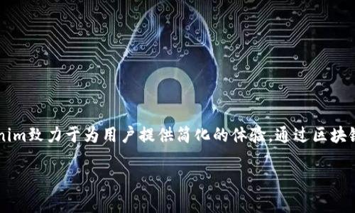 Tokenim是由一系列区块链技术开发者和企业家团队研发的，旨在提供一种高效、安全的数字资产管理解决方案。Tokenim致力于为用户提供简化的体验，通过区块链技术实现去中心化的资产交易和管理。他们的目标是使更多的用户能够方便地参与数字货币经济和区块链生态系统。

如果您需要更详细的信息或特定的应用案例，请告诉我！