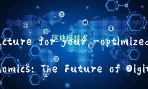 Sure! Here’s a structure for your -optimized content in English:

Understanding Tokenomics: The Future of Digital Assets