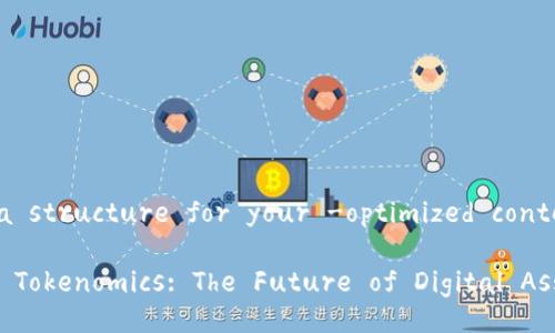 Sure! Here’s a structure for your -optimized content in English:

Understanding Tokenomics: The Future of Digital Assets
