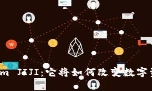 解密Tokenim JIJI：它将如何改变数字资产的未来？