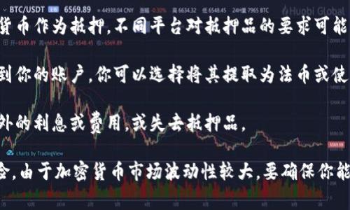 在寻找Tokenim贷款或类似的数字货币贷款时，通常需要在与加密货币相关的平台上进行。以下是一些关于如何获取Tokenim贷款的建议和步骤：

1. **了解Tokenim贷款**: 这些贷款通常涉及用加密货币作为抵押品，以换取法币或稳定币的贷款。确保你了解贷款的条款，包括利率、还款期限以及任何可能的费用。

2. **选择合适的借贷平台**: 
   - 很多加密货币交易所和借贷平台提供此类服务，如BlockFi、Nexo、Celsius、Aave等。
   - 确保所选平台是可靠的、有良好的用户评价，并且遵循相关法律法规。

3. **注册并验证账户**: 在平台上创建账户，并根据要求进行身份验证。这通常包括提供某些个人信息和验证文件。

4. **选择贷款金额和期限**: 选择你需要的贷款金额以及你希望的还款期限。

5. **提供抵押品**: 根据平台的要求，存入相应数量的加密货币作为抵押。不同平台对抵押品的要求可能不同，确保你清楚了解这些要求。

6. **完成交易**: 一旦抵押品被确认，平台将释放贷款金额到你的账户。你可以选择将其提取为法币或使用在其他地方。

7. **按时还款**: 按照约定的条款及时还款，以避免产生额外的利息或费用，或失去抵押品。

请务必在进行任何贷款之前仔细阅读条款，并考虑潜在的风险。由于加密货币市场波动性较大，要确保你能承担抵押品的价值波动带来的风险。